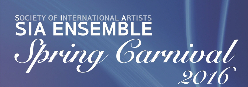 Society of International Artists
SIA Ensemble 
Spring Carnival 2016

